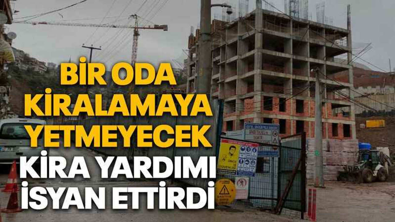 Bir oda kiralamaya yetmeyecek kira yardımı isyan ettirdi